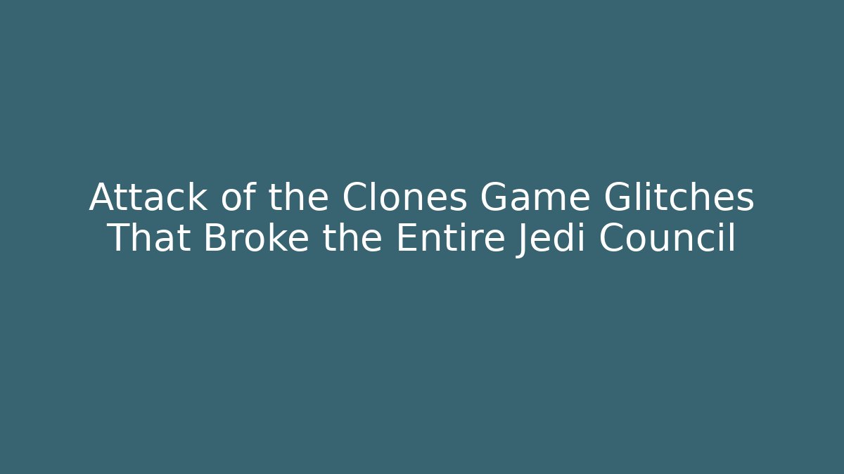 Attack of the Clones Game Glitches That Broke the Entire Jedi Council