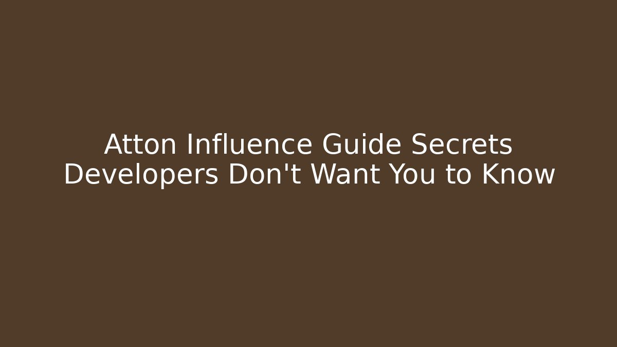Atton Influence Guide Secrets Developers Don't Want You to Know