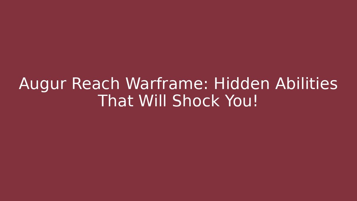 Augur Reach Warframe: Hidden Abilities That Will Shock You! - Create More Assets