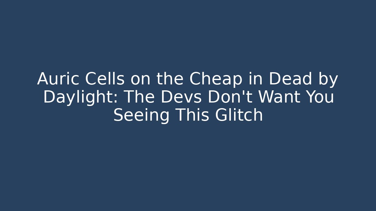 Auric Cells on the Cheap in Dead by Daylight: The Devs Don’t Want You Seeing This Glitch