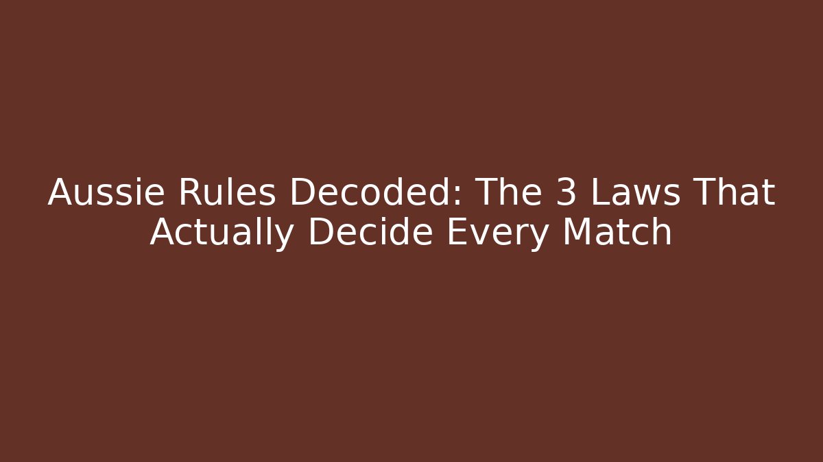 Aussie Rules Decoded: The 3 Laws That Actually Decide Every Match
