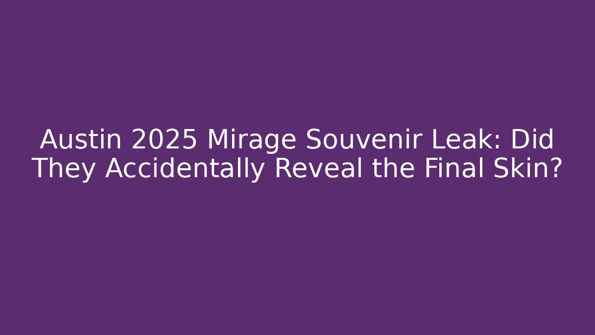 Austin 2025 Mirage Souvenir Leak: Did They Accidentally Reveal the Final Skin?