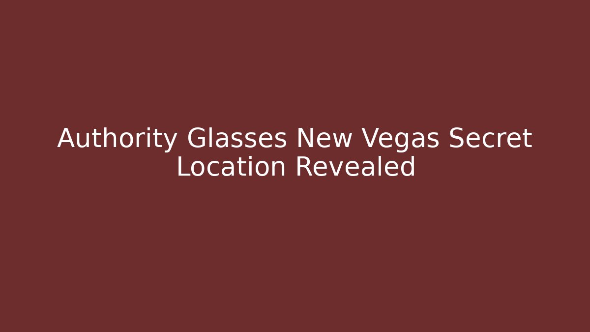 Authority Glasses New Vegas Secret Location Revealed