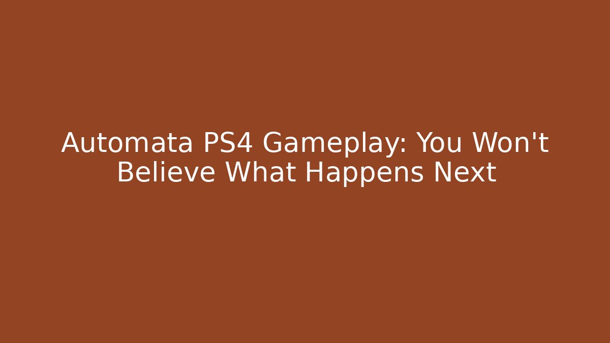 Automata PS4 Gameplay: You Won't Believe What Happens Next