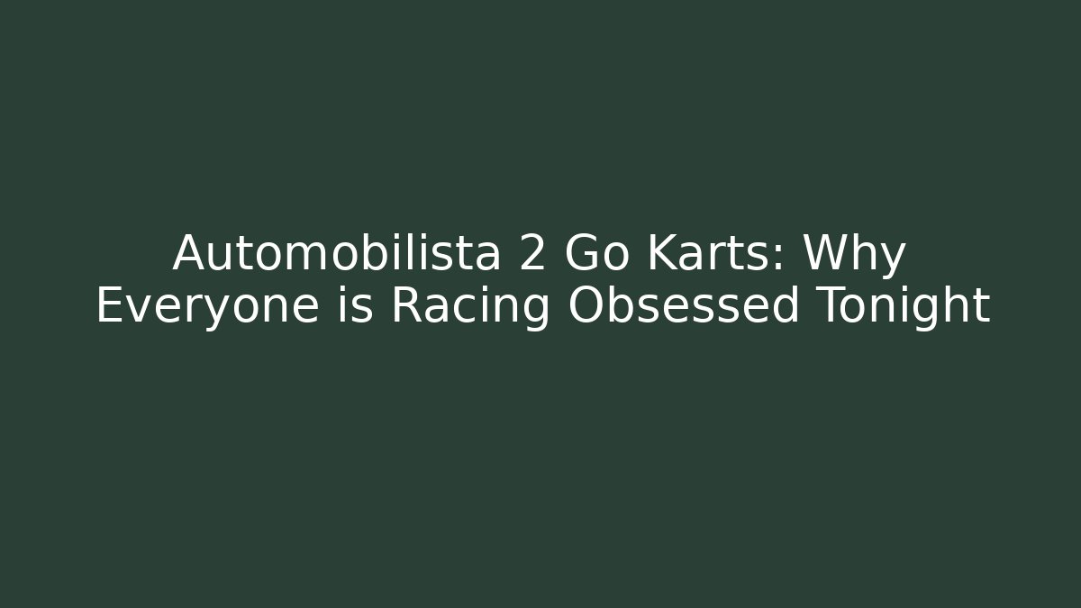 Automobilista 2 Go Karts: Why Everyone is Racing Obsessed Tonight
