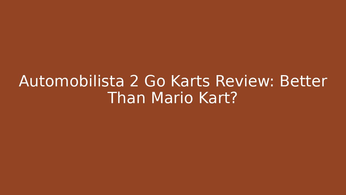 Automobilista 2 Go Karts Review: Better Than Mario Kart?