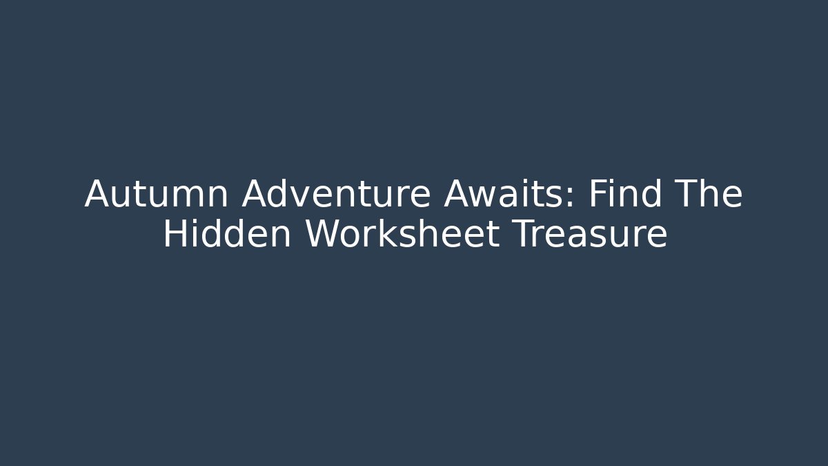 Autumn Adventure Awaits: Find The Hidden Worksheet Treasure