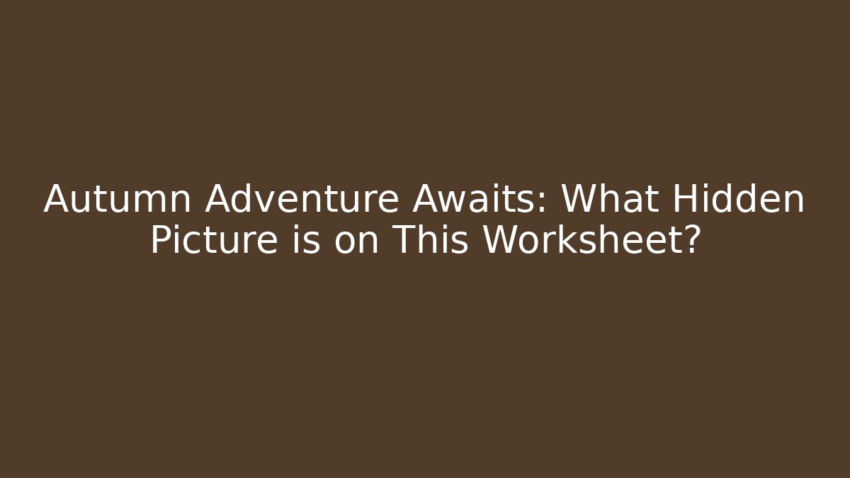 Autumn Adventure Awaits: What Hidden Picture is on This Worksheet?