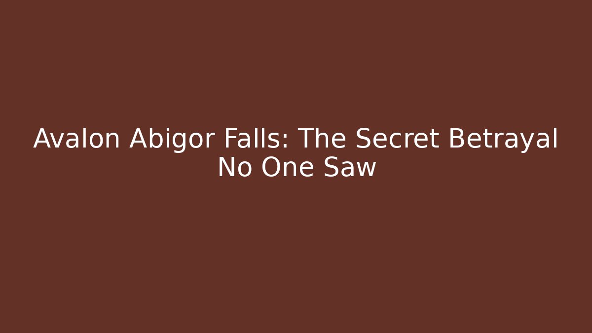 Avalon Abigor Falls: The Secret Betrayal No One Saw