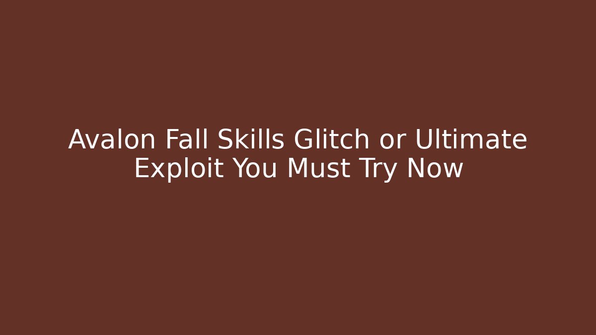 Avalon Fall Skills Glitch or Ultimate Exploit You Must Try Now