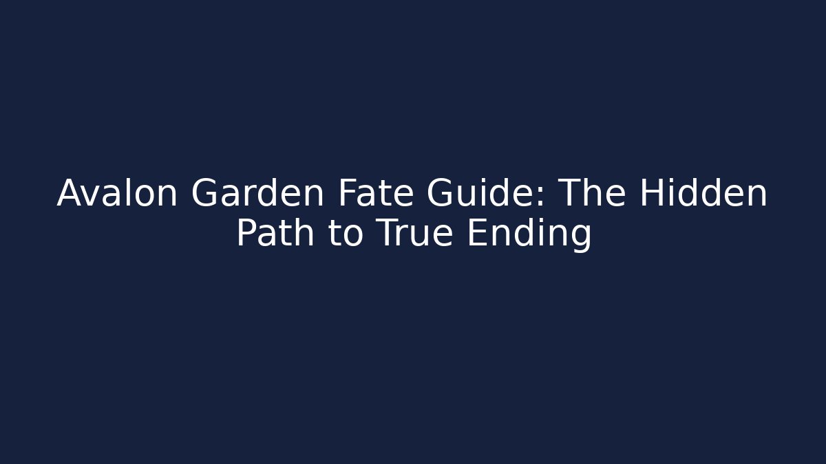 Avalon Garden Fate Guide: The Hidden Path to True Ending