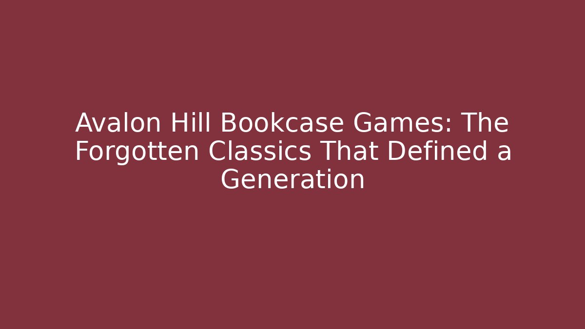 Avalon Hill Bookcase Games: The Forgotten Classics That Defined a Generation