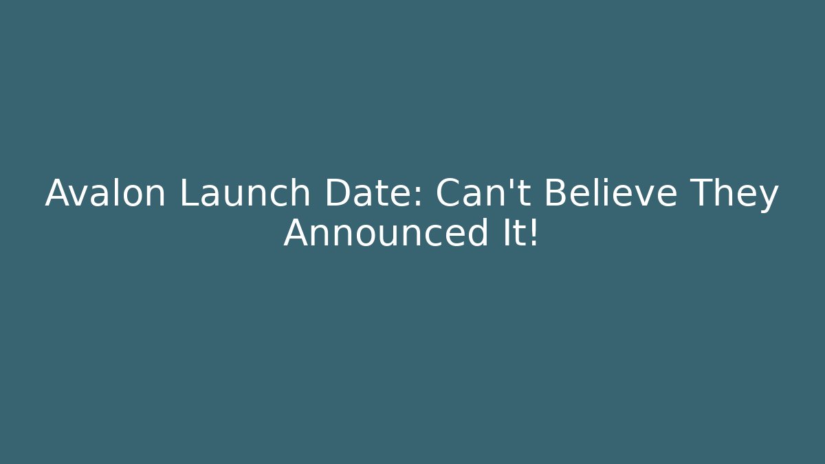 Avalon Launch Date: Can't Believe They Announced It! - Create More Assets