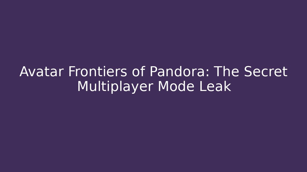 Avatar Frontiers of Pandora: The Secret Multiplayer Mode Leak