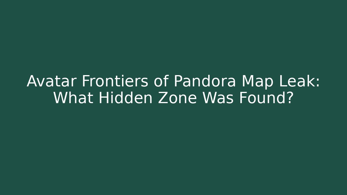 Avatar Frontiers of Pandora Map Leak: What Hidden Zone Was Found?