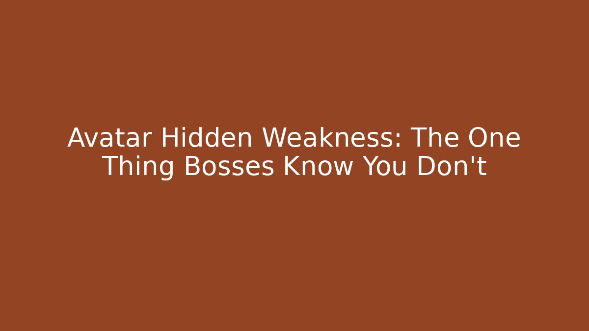 Avatar Hidden Weakness: The One Thing Bosses Know You Don't