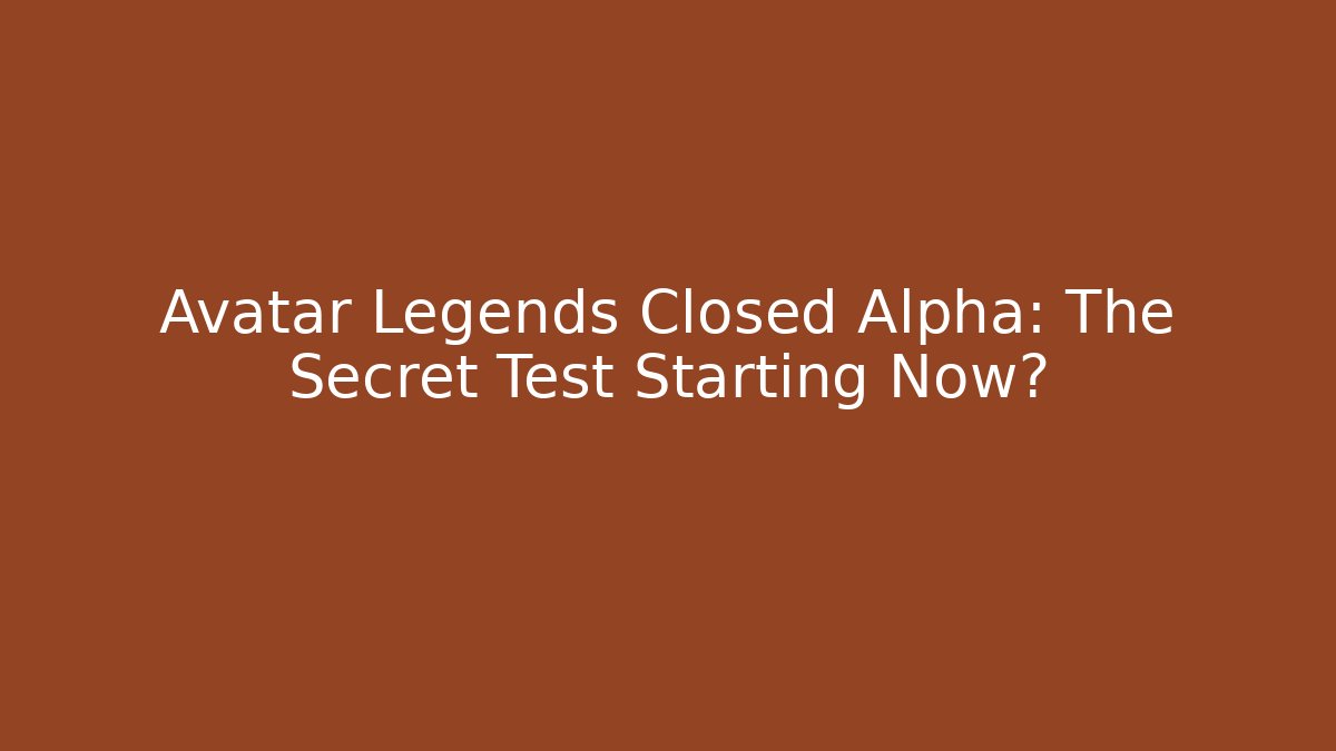 Avatar Legends Closed Alpha: The Secret Test Starting Now? - Create More Assets