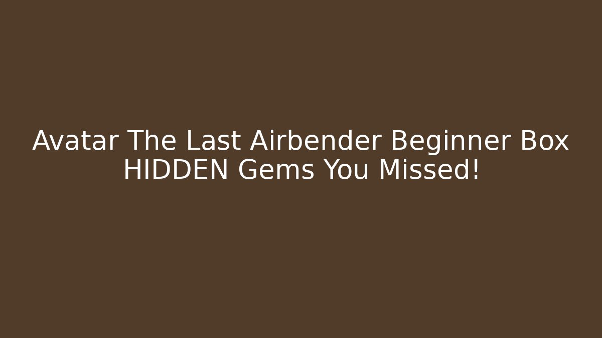 Avatar The Last Airbender Beginner Box HIDDEN Gems You Missed!