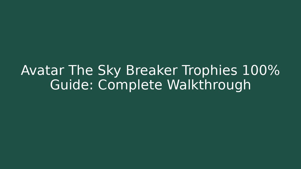 Avatar The Sky Breaker Trophies 100% Guide: Complete Walkthrough