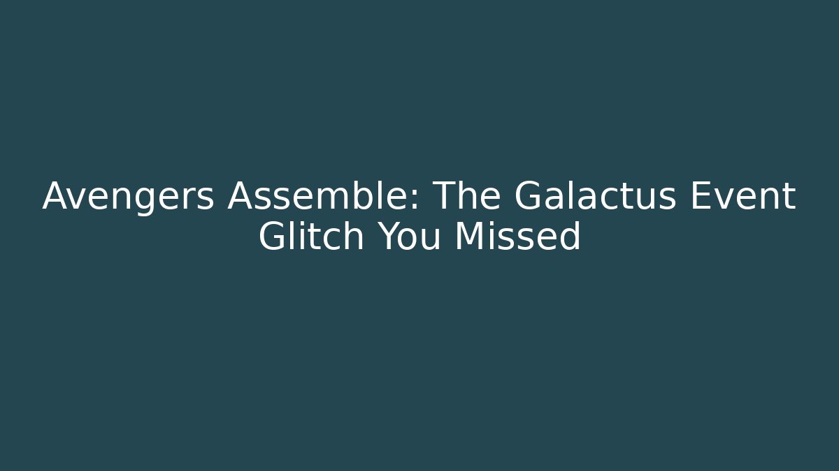 Avengers Assemble: The Galactus Event Glitch You Missed