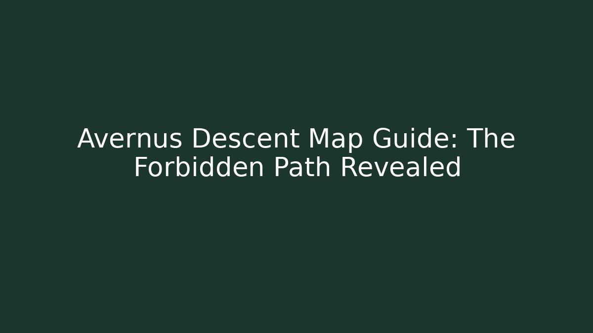 Avernus Descent Map Guide: The Forbidden Path Revealed - Create More Assets