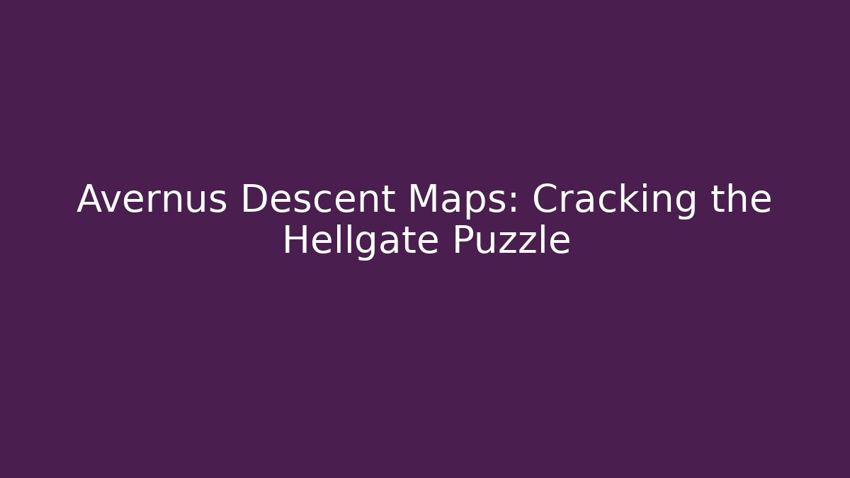 Avernus Descent Maps: Cracking the Hellgate Puzzle