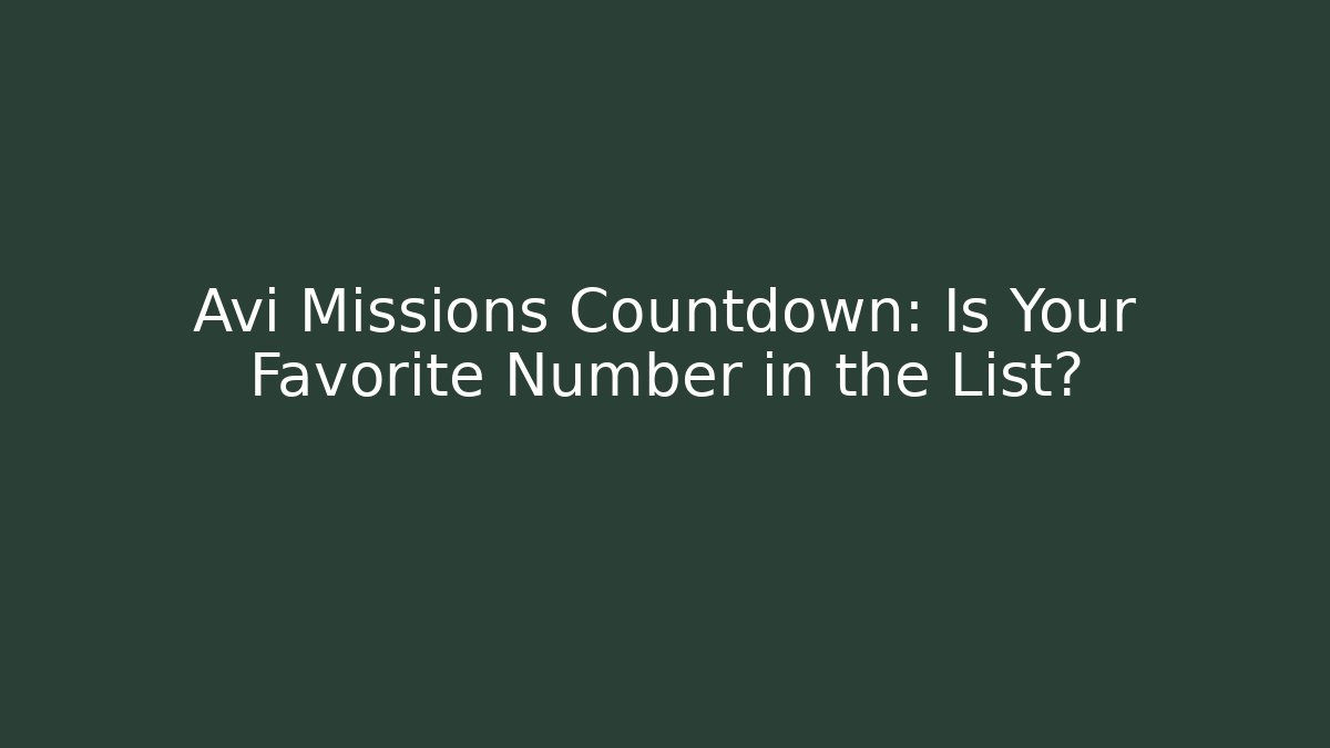 Avi Missions Countdown: Is Your Favorite Number in the List?