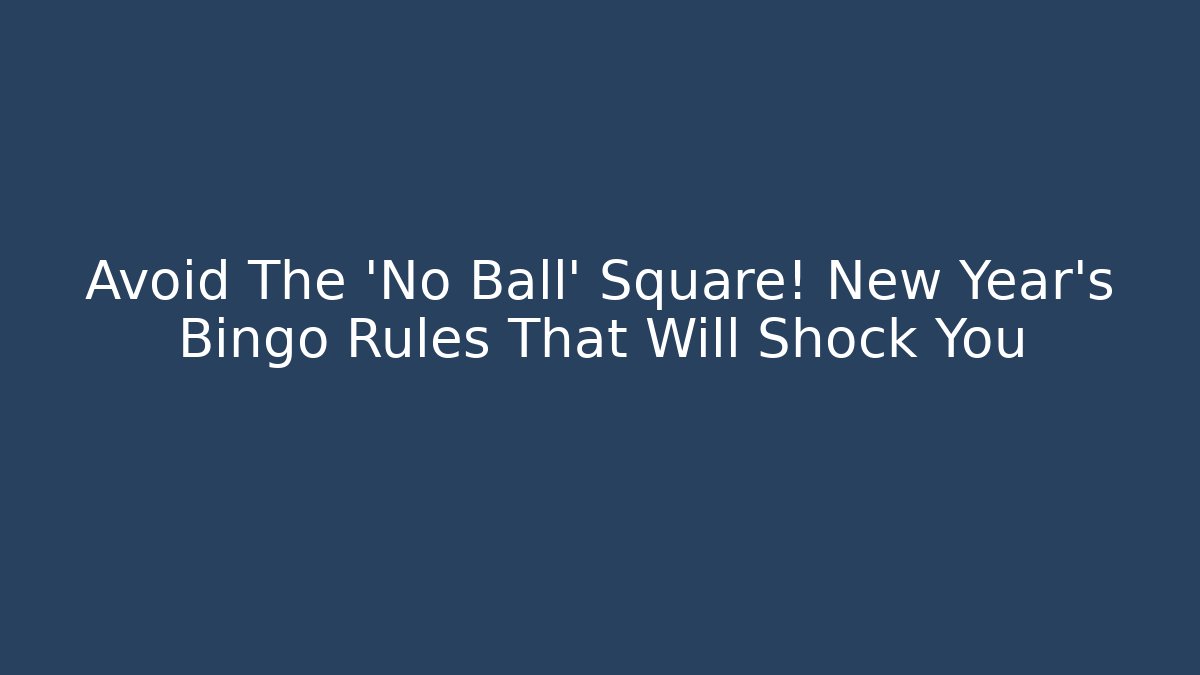 Avoid The 'No Ball' Square! New Year's Bingo Rules That Will Shock You