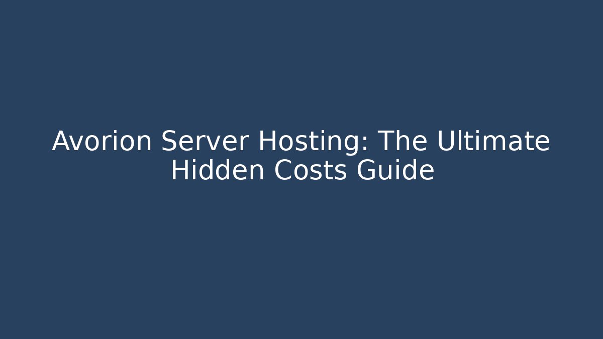 Avorion Server Hosting: The Ultimate Hidden Costs Guide - Create More Assets