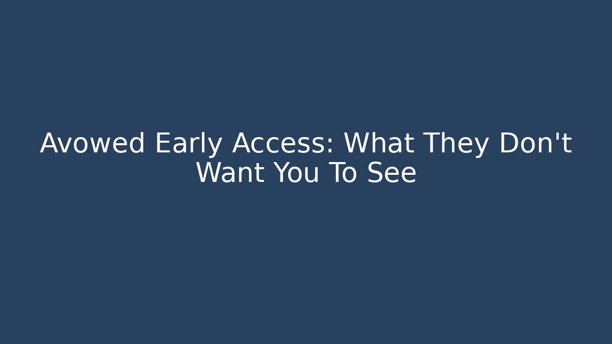 Avowed Early Access: What They Don’t Want You To See