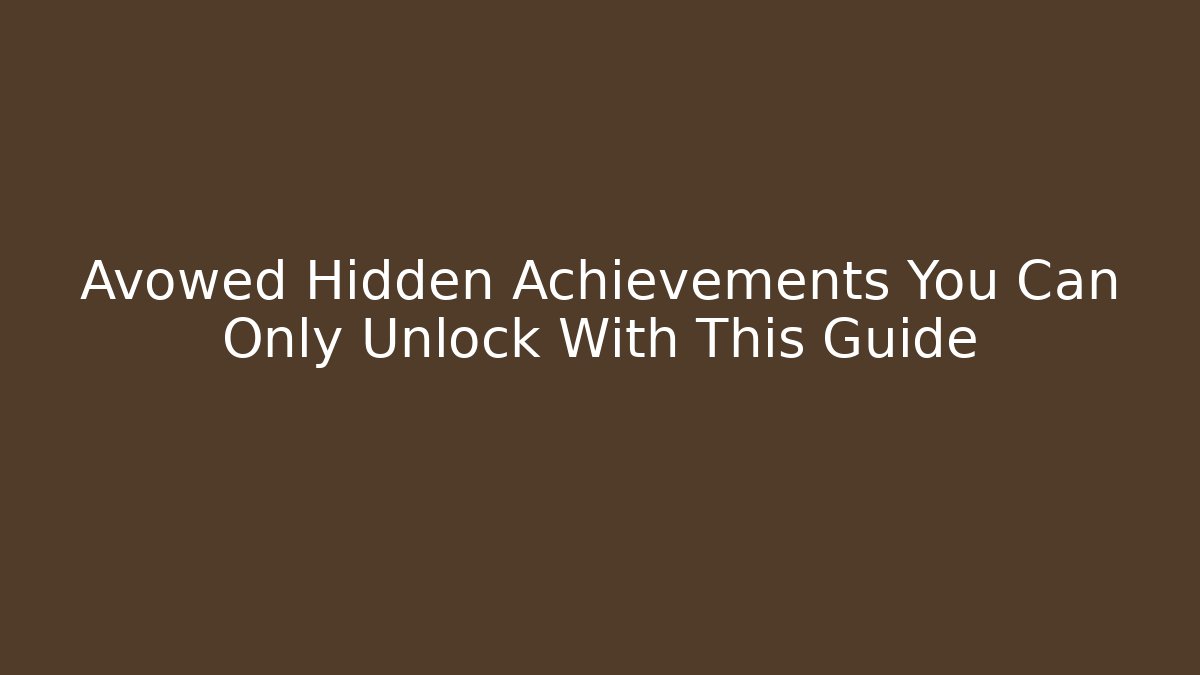 Avowed Hidden Achievements You Can Only Unlock With This Guide