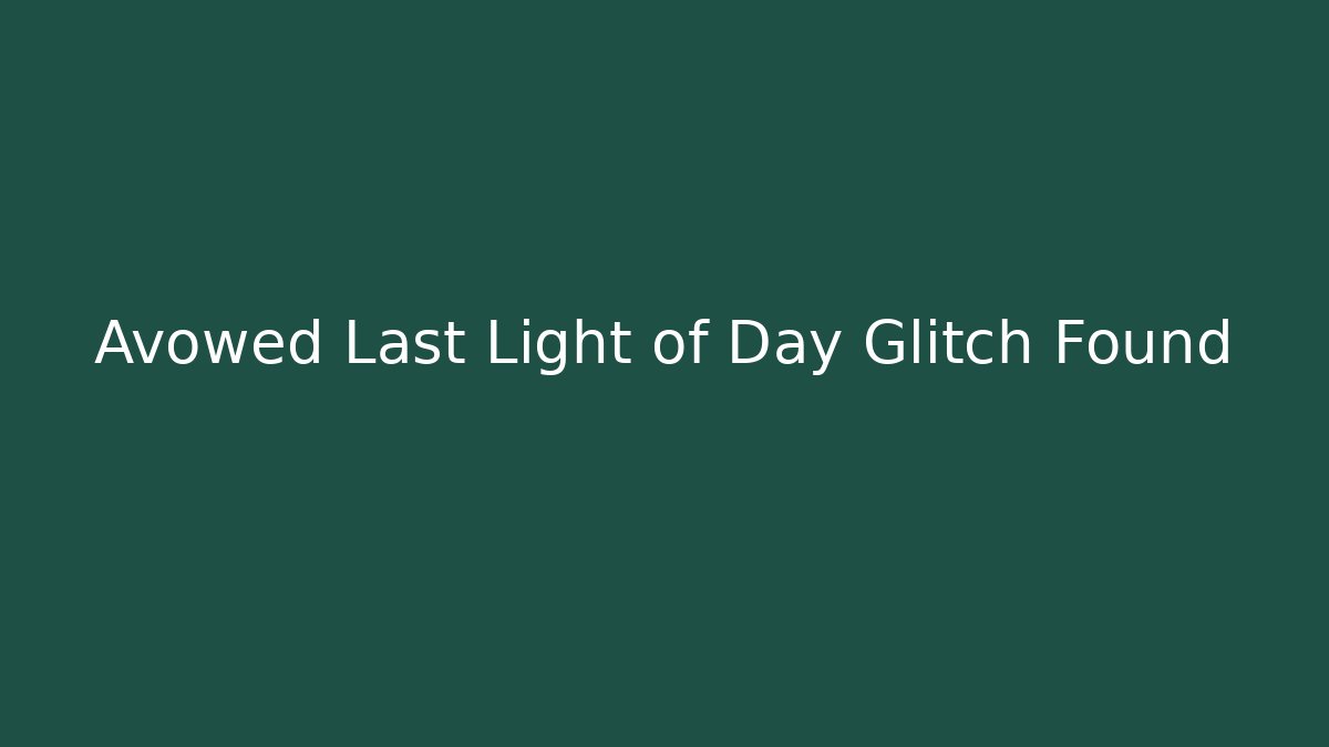 Avowed Last Light of Day Glitch Found - Create More Assets