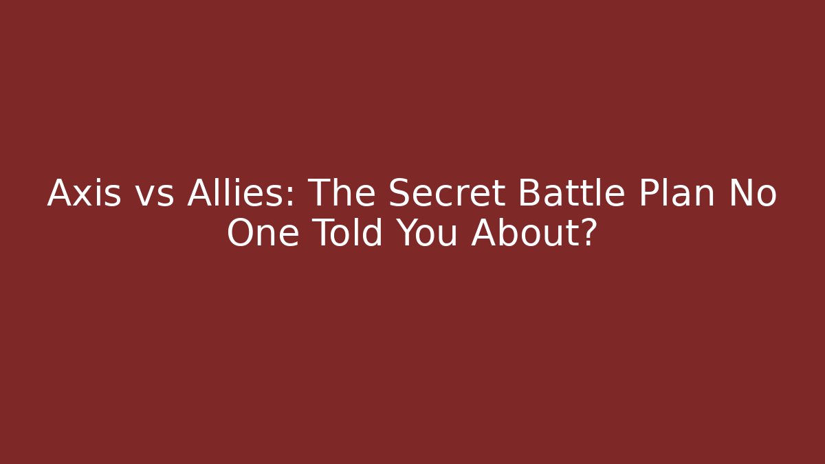 Axis vs Allies: The Secret Battle Plan No One Told You About?