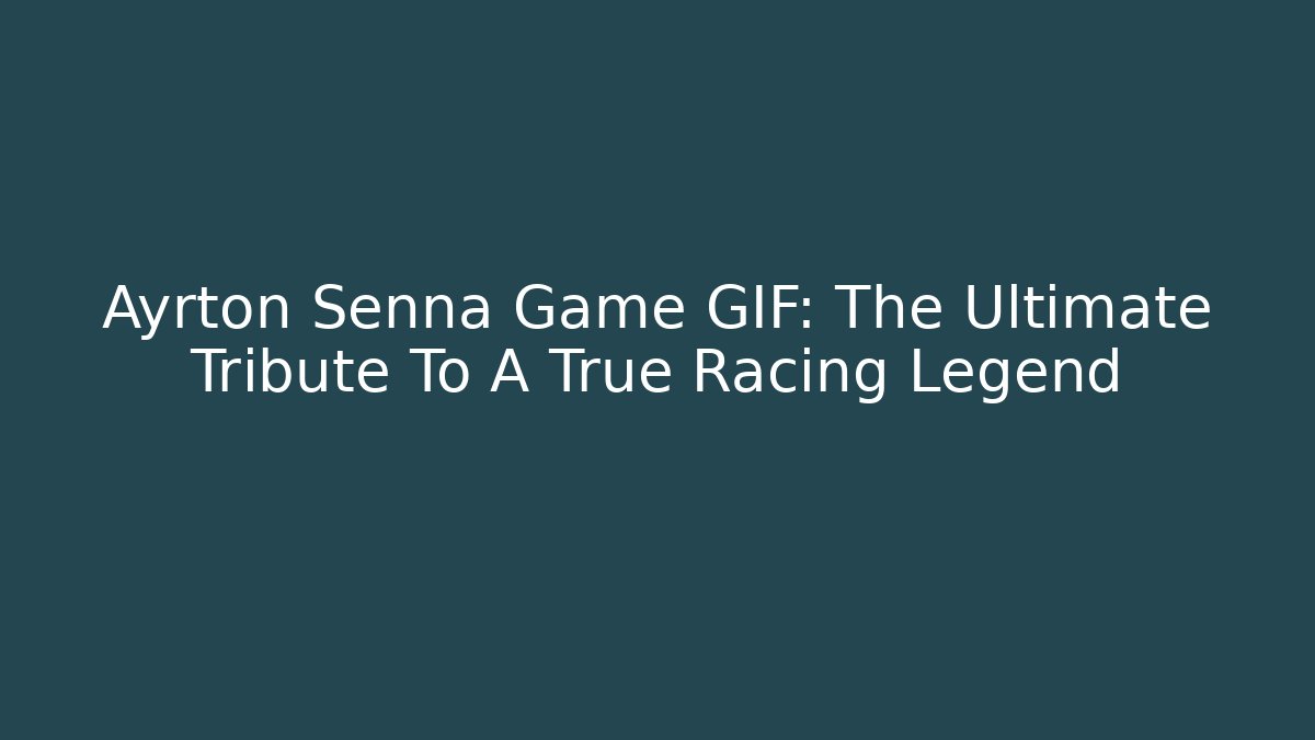 Ayrton Senna Game GIF: The Ultimate Tribute To A True Racing Legend