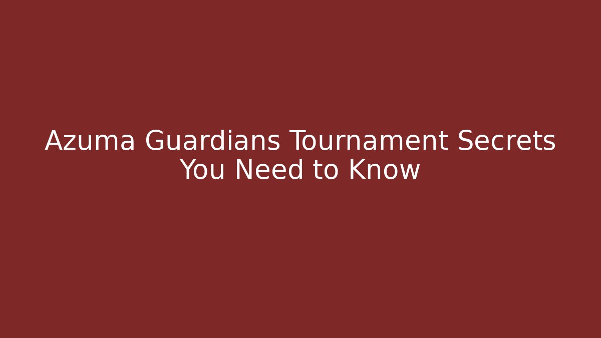 Azuma Guardians Tournament Secrets You Need to Know