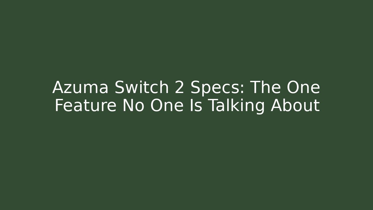 Azuma Switch 2 Specs: The One Feature No One Is Talking About - Create More Assets