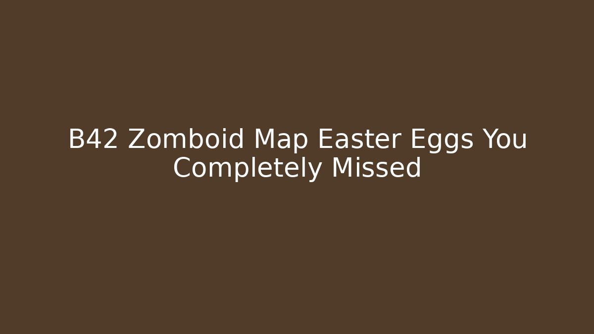 B42 Zomboid Map Easter Eggs You Completely Missed