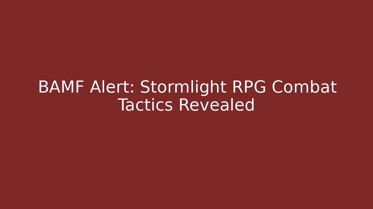 BAMF Alert: Stormlight RPG Combat Tactics Revealed