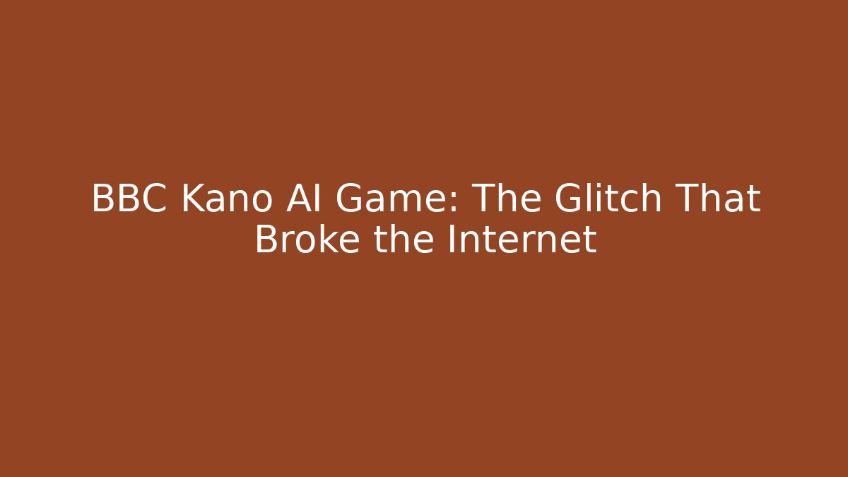 BBC Kano AI Game: The Glitch That Broke the Internet