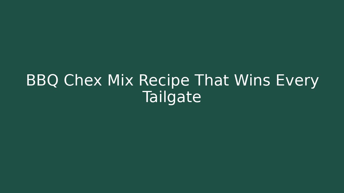 BBQ Chex Mix Recipe That Wins Every Tailgate