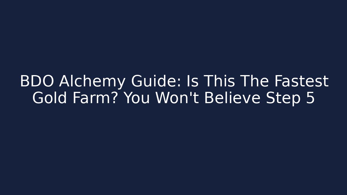 BDO Alchemy Guide: Is This The Fastest Gold Farm? You Won't Believe Step 5