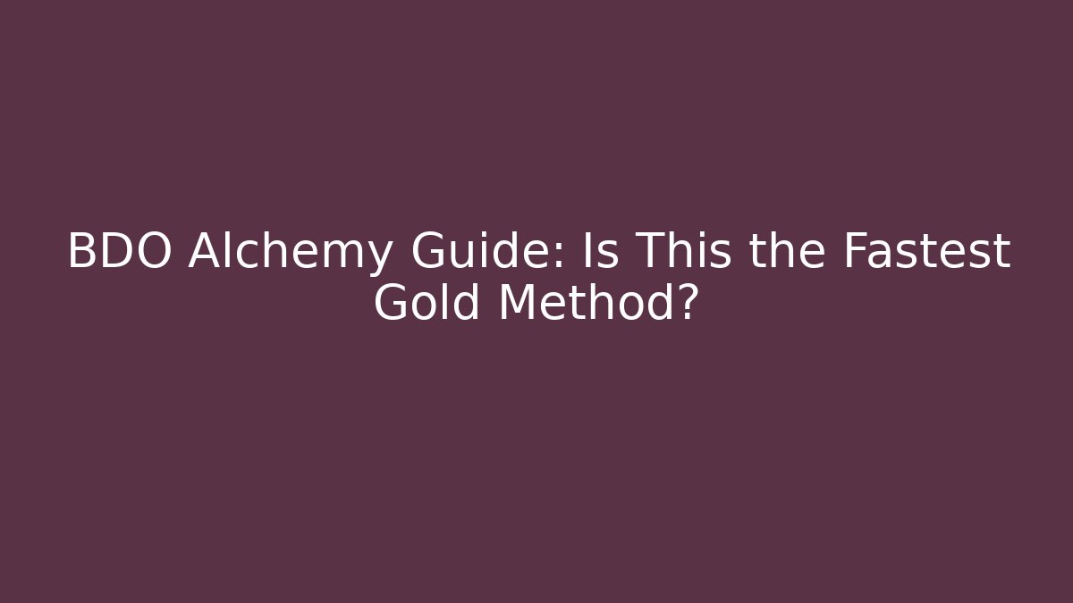 BDO Alchemy Guide: Is This the Fastest Gold Method?