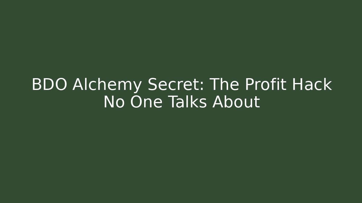 BDO Alchemy Secret: The Profit Hack No One Talks About