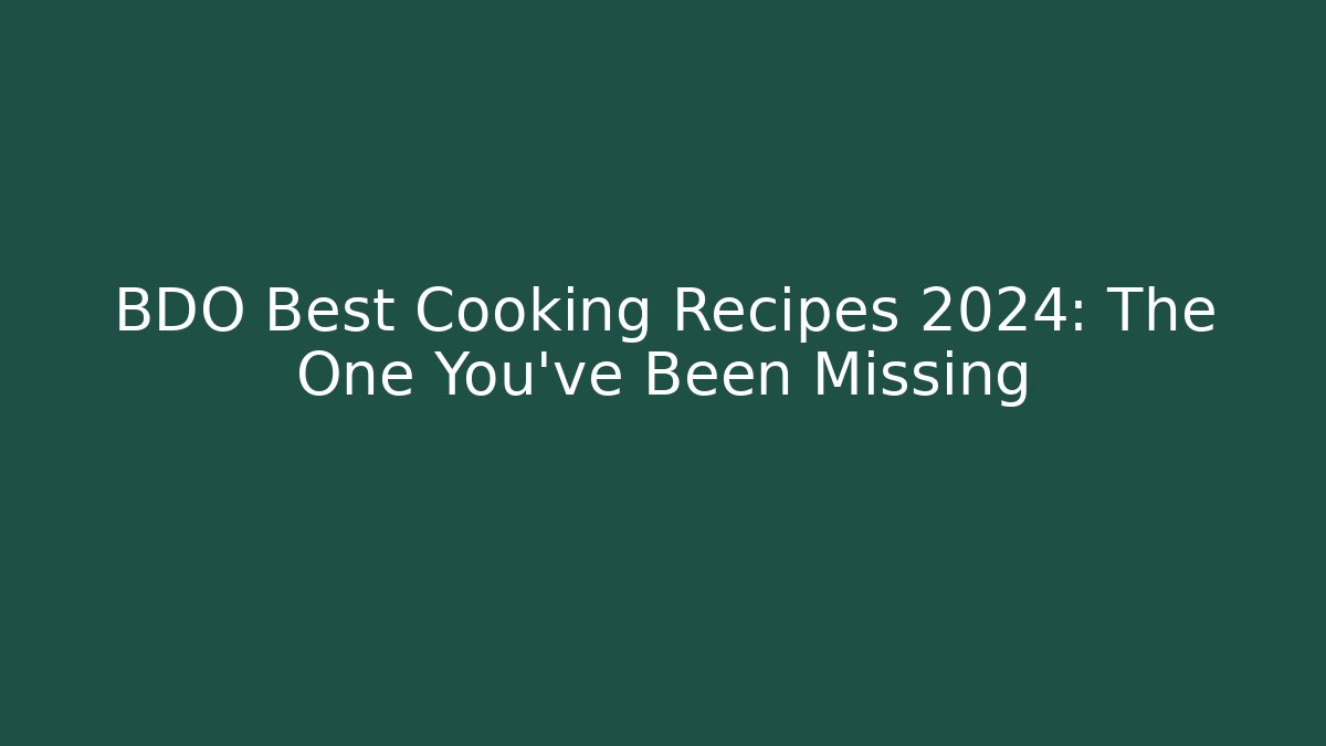 BDO Best Cooking Recipes 2024: The One You’ve Been Missing