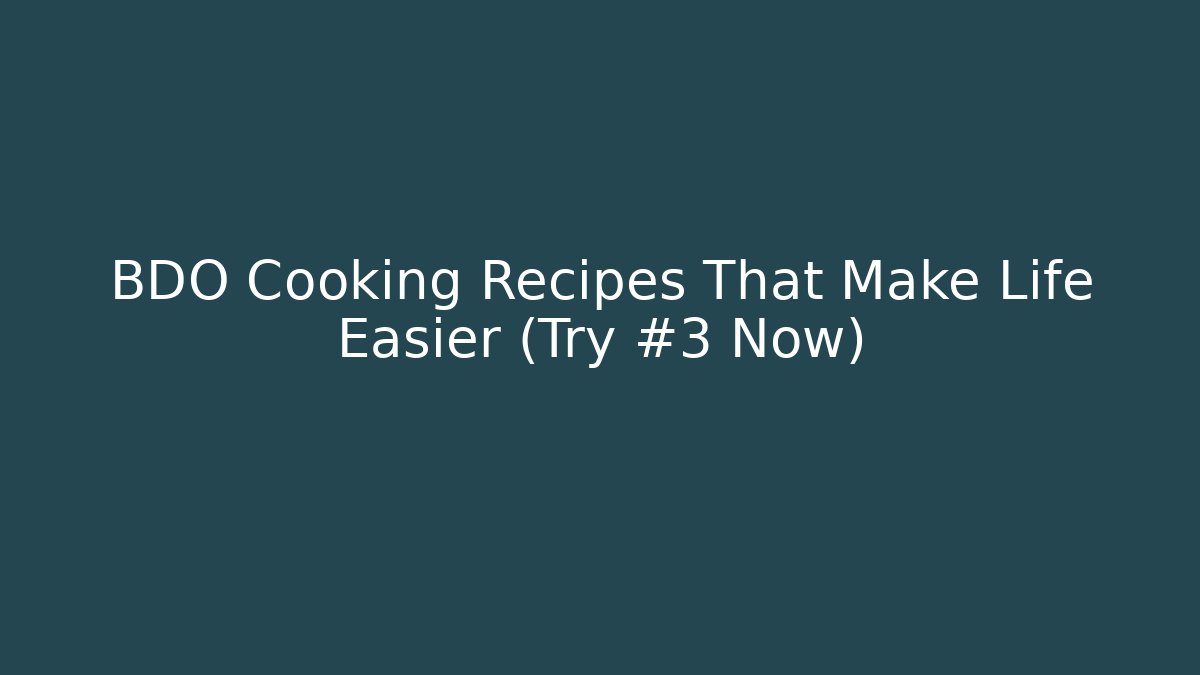 BDO Cooking Recipes That Make Life Easier (Try #3 Now) - Create More Assets