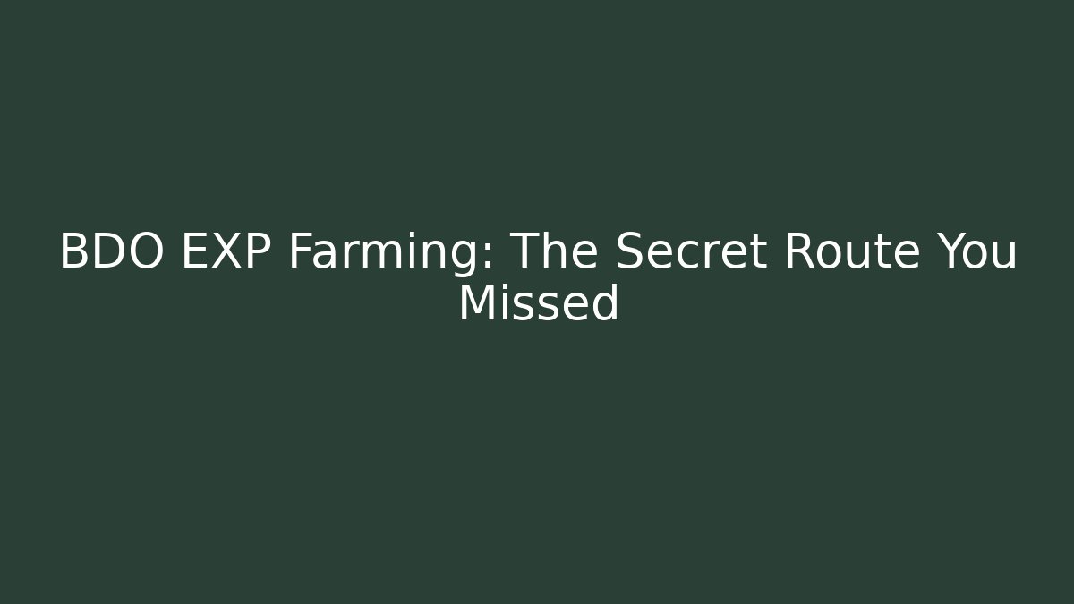 BDO EXP Farming: The Secret Route You Missed