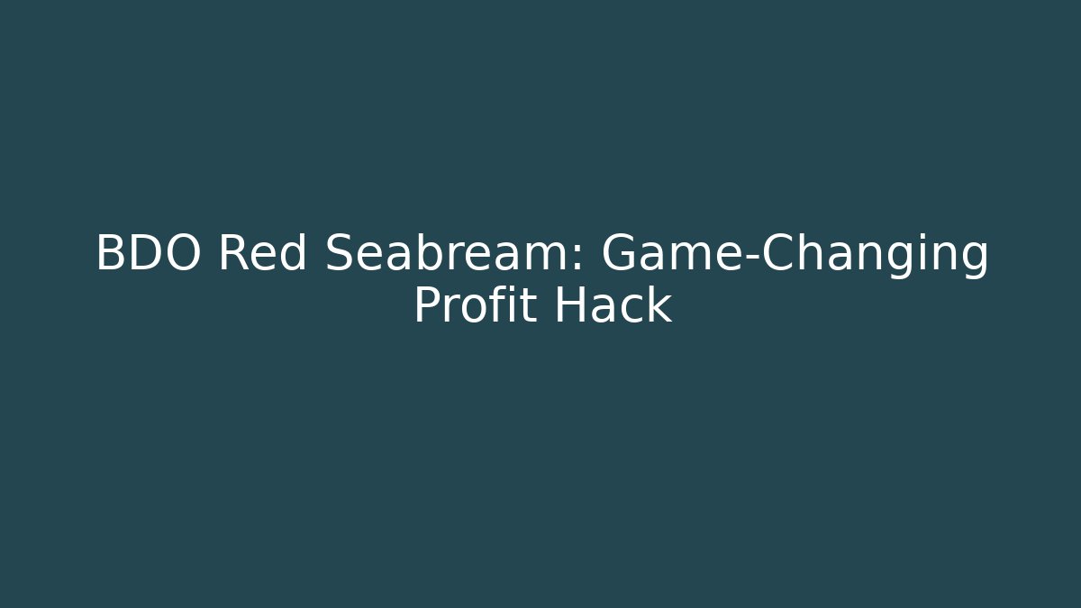 BDO Red Seabream: Game-Changing Profit Hack