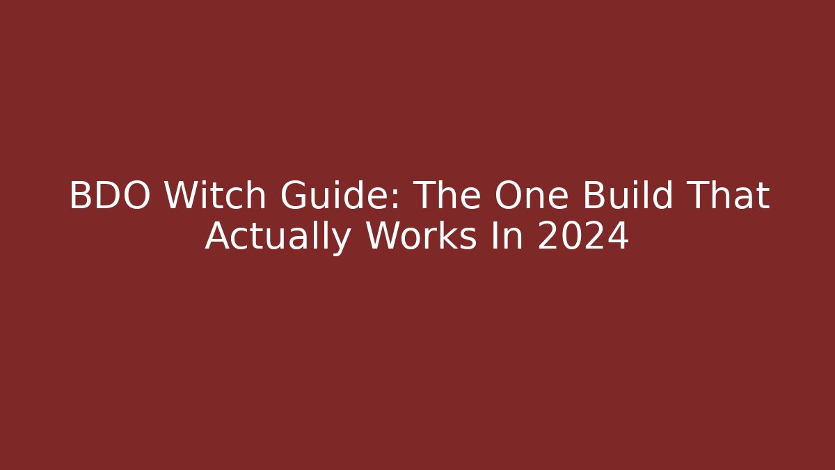 BDO Witch Guide: The One Build That Actually Works In 2024 - Create More Assets