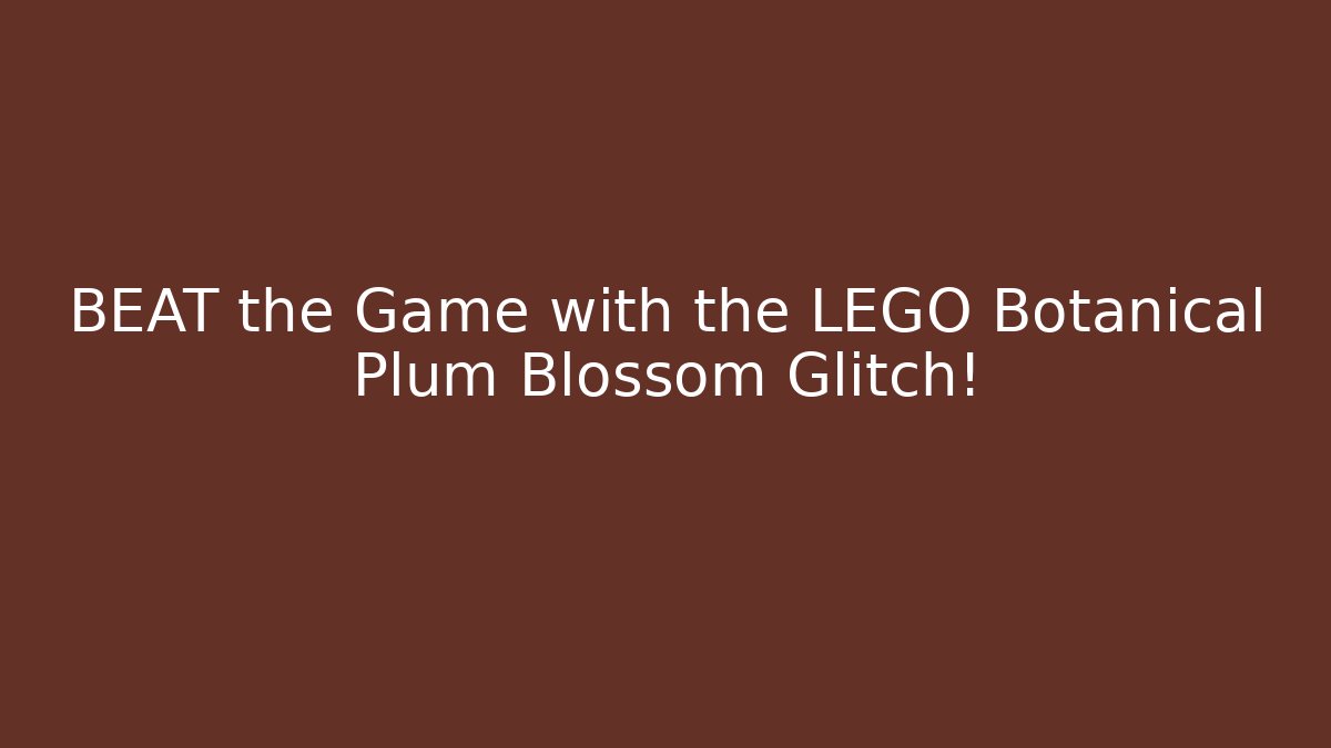 BEAT the Game with the LEGO Botanical Plum Blossom Glitch!
