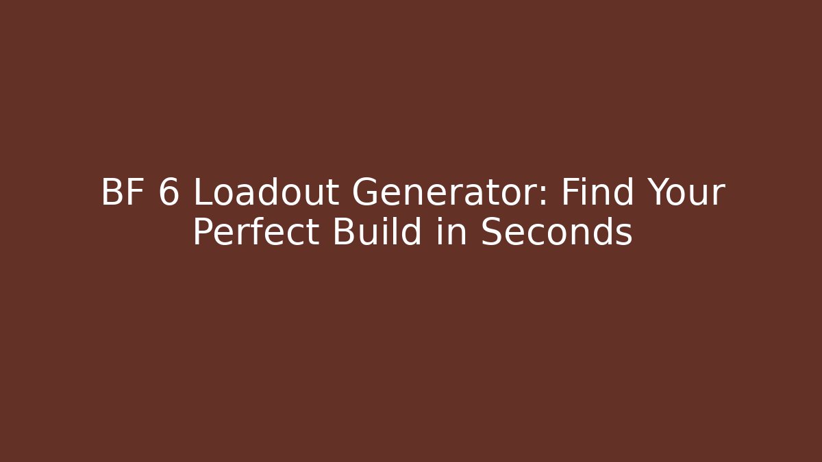 BF 6 Loadout Generator: Find Your Perfect Build in Seconds - Create More Assets